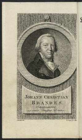 Berger, Daniel nach Schröder, Johann Heinrich: Johann Christian Brandes. Schauspieldichter und vormal Schauspiel - Director. Kupferstich; 160 x 95 mm (Blattgröße); 1799. Aus: Brandes, Johann Christian: Meine Lebensgeschichte. Berlin: Friedrich Maurer, 1799. Dresden: SLUB Dramat.402-1