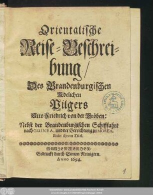Orientalische Reise-Beschreibung/ Des Brandenburgischen Adelichen Pilgers Otto Friedrich von der Gröben