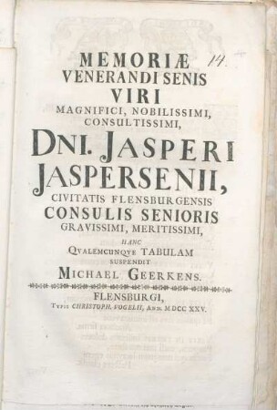 Memoriæ Venerandi Senis Viri Magnifici, Nobilissimi, Consultissimi, Dni. Jasperi Jaspersenii, Civitatis Flensburgensis Consulis Senioris Gravissimi, Meritissimi