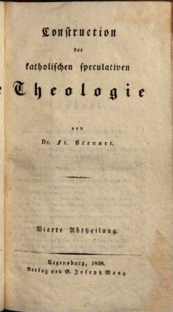 System der katholischen speculativen Theologie, 2,4. Construction der katholischen speculativen Theologie ; 4