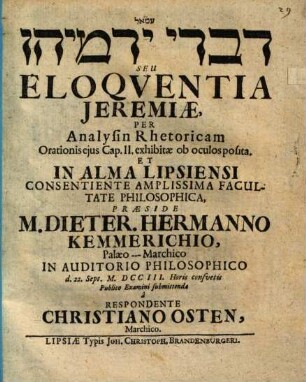 Divrê Yirmiyāhû Seu Eloqventia Jeremiæ : Per Analysin Rhetoricam Orationis ejus Cap. II. exhibitæ ob oculos posita. Et In Alma Lipsiensi Consentiente Amplissima Facultate Philosophica