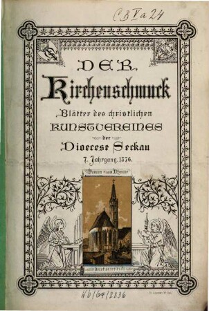 Der Kirchenschmuck : Blätter d. Christlichen Kunstvereines der Diöcese Seckau. 7. 1876