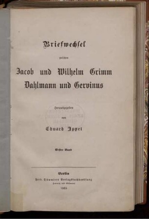 Bd. 1: Briefwechsel zwischen Jacob und Wilhelm Grimm, Dahlmann und Gervinus. Bd. 1