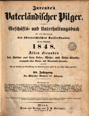 Jurende's vaterländischer Pilger : Geschäfts- und Unterhaltungsbuch für alle Provinzen des österreichischen Kaiserstaates ; allen Freunden der Kultur aus dem Lehr-, Wehr- und Nährstande, vorzüglich allen Natur- und Vaterlands-Freunden geweiht. 35. 1848