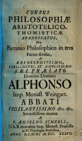Cursus Philosophiae Aristotelico-Thomisticae Abbreviatus, Id est Tractatuum Philosophicorum omnium Summa, Seu Compendium : Quod In usum Philosophiae Studiosorum, Repetitorum &c. imo & ipsorum Professorum, aliorumque Philosophorum commodum è suis Praelectionibus nuper fusius traditis, 1. Complectens tractatum praeliminarem in logicam parvam seu summulas, & quinque tractatus in logicam magnam