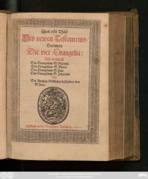 [2],1: Darinnen Die vier Evangelia: Als nemlich Das Evangelium S. Matthei. Das Evangelium S. Marci. Das Evangelium S. Luce. Das Evangelium S. Johannis. Und Der Aposteln Geschichte/ beschrieben von S. Luca