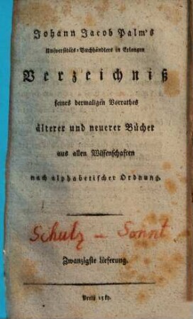 Johann Jacob Palms Universitäts-Buchhändlers in Erlangen Verzeichniß seines dermaligen Vorrathes älterer und neuerer Bücher aus allen Wissenschaften nach alphabetischer Ordnung, 20. [Schulze - Sonnleithner]