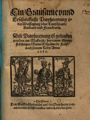 Ein Grausame unnd Erschröckliche Propheceyung oder Weissagung uber Teutschland, Braband und Franckreich