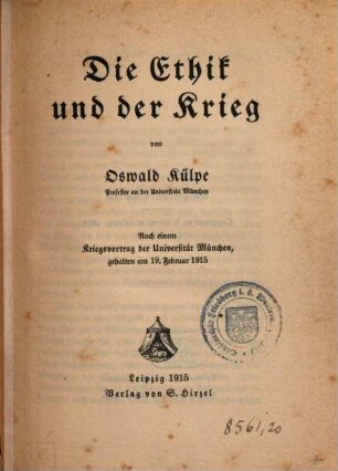 Die Ethik und der Krieg : nach einem Kriegsvortrag der Universität München, gehalten am 19. Februar 1915