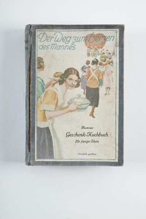 Der Weg zum Herzen des Mannes / Bonner Geschenk-Kochbuch für junge Ehen