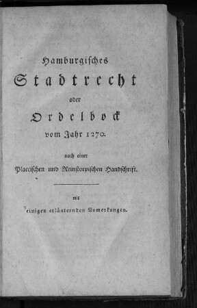 Hamburgisches Stadtrecht oder Ordelbock vom Jahr 1270. nach einer Placcischen und Reinstorpischen Handschrift.