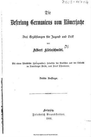 Die Befreiung Germaniens vom Römerjoche : drei Erzählungen für Jugend und Volk / von Albert Kleinschmidt. Mit einem Titelbilde [...] nach Paul Thumann