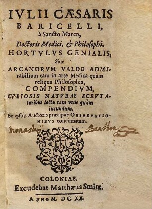 Ivlii Caesaris Baricelli, à Sancto Marco, Doctoris Medici, & Philosophi, Hortvlvs Genialis: Siue Arcanorvm Valde Admirabilium tam in arte Medica quam reliqua Philosophia, Compendivm : Cvriosis Natvrae Scrvtatoribus lectu tam vtile quam iucundum. Ex ipsius Auctoris praecipue Observationibvs concinnatum