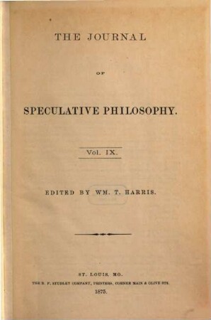 The journal of speculative philosophy : JSP ; a quarterly journal of history, criticism, and imagination, 9. 1875