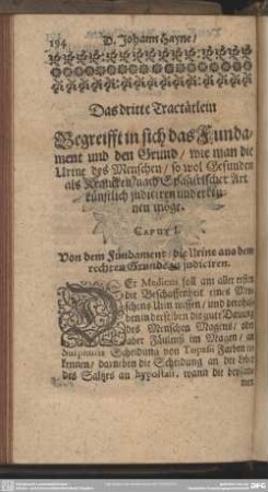 Das dritte Tractätlein Begreifft in sich das Fundament und den Grund, wie man die Urine des Menschen, so wol Gefunden als Krancken, nach Spagirischer Art künstlich judiciren und erkennen möge : dritte Tractätlein Begreifft in sich das Fundament und den Grund, wie man die Urine des Menschen, so wol Gefunden als Krancken, nach Spagirischer Art künstlich judiciren und erkennen möge