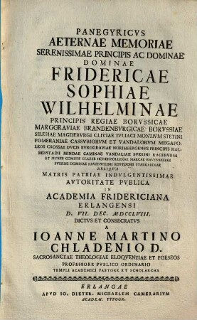 Panegyricus aeternae memoriae serenissimae dominae ... Friderica e Sophiae Wilhelminae principis regiae Borussicae ... in Academia Fridericiana Erlangensi ... dictus