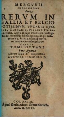 Mercurii Gallobelgici, sive Rerum in Gallia et Belgio potissimum, Hispania quoque, Italia, Anglia, Germania, Polonia, vicinisque locis ... gestarum nuncii Tonus .... 8,4