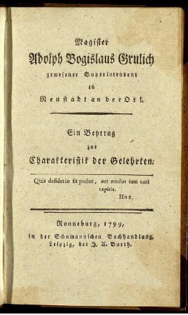 Magister Adolph Bogislaus Grulich gewesener Superintendent zu Neustadt an der Orl : Ein Beytrag zur Charakteristik der Gelehrten.