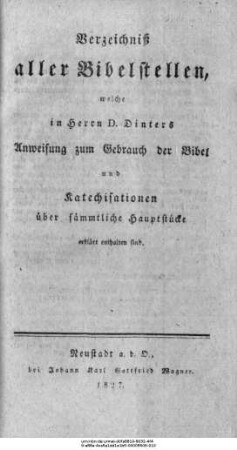 Verzeichniß aller Bibelstellen, welche in Herrn D. Dinters Anweisung zum Gebrauch der Bibel und Katechisationen über sämmtliche Hauptstücke erklärt enthalten sind