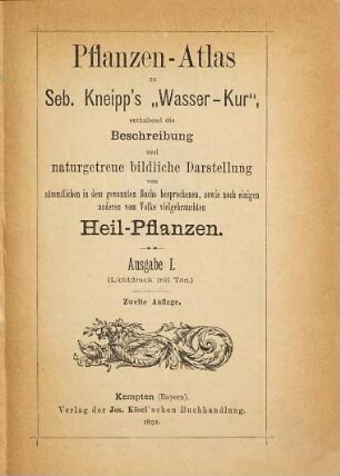 Pflanzen-Atlas zu Seb. Kneipp's "Wasser-Kur", enthaltend die Beschreibung und naturgetreue bildliche Darstellung von sämmtlichen in dem genannten Buche besprochenen, sowie noch einigen anderen vom Volke vielgebrauchten Heil-Pflanzen