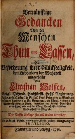 Vernünfftige Gedancken Von der Menschen Thun und Lassen : Zu Beförderung ihrer Glückseeligkeit, den Liebhabern der Wahrheit mitgetheilet