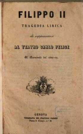 Filippo II : tragedia lirica ; da rappresentarsi al Teatro Carlo Felice, il carnevale del 1856 - 57