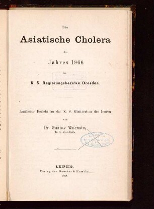 Die asiatische Cholera des Jahres 1866 im K. S. Regierungsbezirke Dresden : amtlicher Bericht an das K. S. Ministerium des Innern
