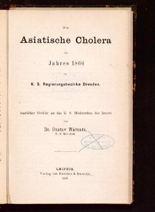 Die asiatische Cholera des Jahres 1866 im K. S. Regierungsbezirke Dresden : amtlicher Bericht an das K. S. Ministerium des Innern