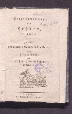 Kurze Anweisung für Lehrer, die Kinder bald zu einer gründlichen Kenntniß der Laute und ihrer Zeichen, und zu Fertigkeit im Lesen zu bringen
