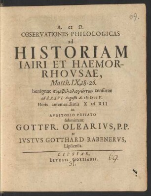 Observationes Philologicas ad Historiam Iairi Et Haemorrhousae, Matth. IX, 18-26 : benignae ... ad d. XXVI Augusti A. M DCC V. ...