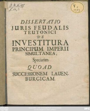 Dissertatio Iuris Feudalis Teutonici de Investitura Principum Imperii Simultanea, Speciatim Quoad Successionem Lauenburgicam