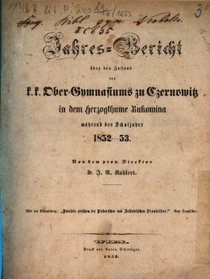 Jahres-Bericht über den Zustand des K.K. Ober-Gymnasiums zu Czernowitz in dem Herzogthume Bukowina während das Schuljahres ..., 1852/53