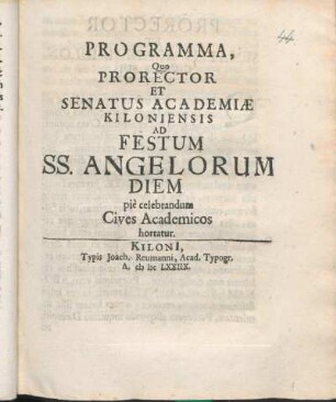 Programma, Quo Prorector Et Senatus Academiæ Kiloniensis Ad Festum SS. Angelorum Diem pie celebrandum Cives Academicos hortatur : [P. P. KilonI. in ipso Angelorum festo Anno M DC LXXVIII.]