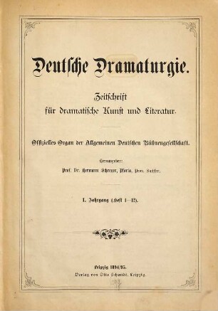 Deutsche Dramaturgie : Zeitschr. für dramat. Kunst u. Literatur ; offizielles Organ d. Allgemeinen Deutschen Bühnengesellschaft. 1. 1894/95