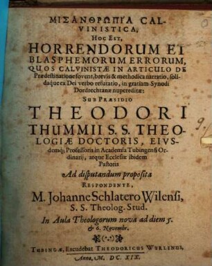 Misanthrōpia Calvinistica, Hoc Est, Horrendorum Et Blasphemorum Errorum, Quos Calvinistae In Articulo De Praedestinatione fovent, brevis & methodica narratio, solidaque ex Dei verbo refutatio, in gratiam Synodi Dordrechtanae nupereditae