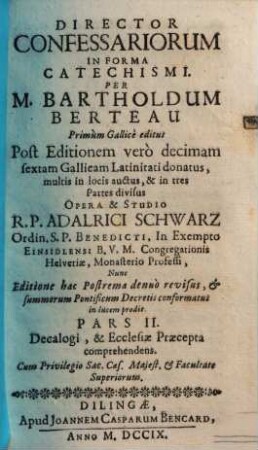 Director Confessariorum In Forma Catechismi : Complectens Methodum novam, brevem, et facilem Confessiones excipiendi, 2. Decalogi, & Ecclesiae praecepta comprehendens