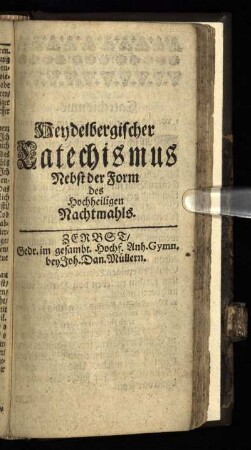 Heydelbergischer Catechismus Nebst der Form Des Hochheiligen Nachtmahls.