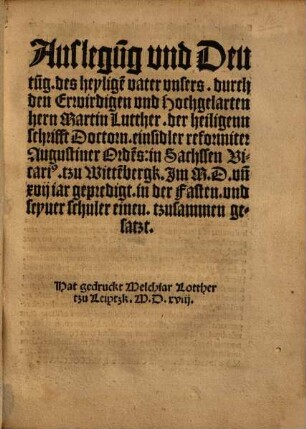 Auslegu[n]g vnd Deutu[n]g. des heylige[n] vater vnsers