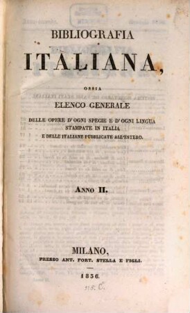 Bibliografia italiana : ossia elenco generale delle opere d'ogni specie e d'ogni lingua stampate in Italia e delle italiane pubblicate all'estero. 2. 1836