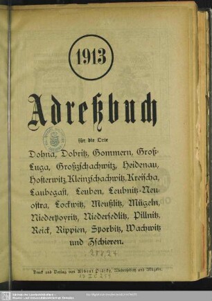1913: Adreßbuch für die Orte Dohna, Dobritz, Gommern, Groß-Luga, Großzschachwitz, Heidenau, Hosterwitz, Kleinzschachwitz, Kreischa, Klein-Luga, Laubegast, Leuben, Leubnitz-Neuostra, Lockwitz, Meußlitz, Mügeln, Niederpoyritz, Niedersedlitz, Pillnitz, Rippien, Sporbitz, Wachwitz und Zschieren