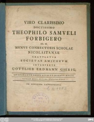 Viro Clarissimo Doctissimo Theophilo Samveli Forbigero AA. M. Mvnvs Conrectoris Scholae Nicolaitanae Gratvlatvr Societas Amicorvm