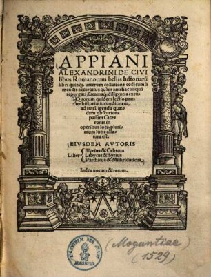 Appiani Alexandrini De civilibus Romanorum bellis historiarum libri quinque : ueterum collatione codicum à mendis accuratius quàm antehac unqua[m] repurgati summa[que] diligentia excusi