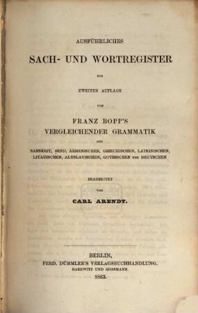 Ausführliches Sach- und Wortregister zur zweiten Auflage von Franz Bopp's vergleichender Grammatik des Sanskrit, Ṣend, Armenischen, Griechischen, Lateinischen, Litauischen, Altslavischen, Gothischen und Deutschen