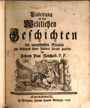 Einleitung zu den Weltlichen Geschichten der vornehmsten Staaten : zum Gebrauch seiner Zuhörer heraus gegeben