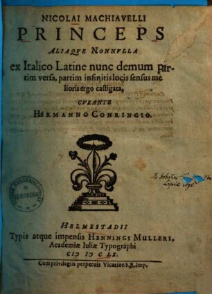 Nicolai Machiavelli Princeps Aliaque Nonnulla : ex Italico Latine nunc demum partim versa, partim infinitis locis sensus melioris ergo castigata