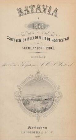 Batavia in 1858, of schetsen en beelden uit de hoofdstad van Neêrlandsch Indië : met een kaartje