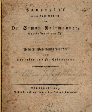 Hauptzüge aus dem Leben des Dr. Simon Rottmanner, Gutsbesitzer von Ast : Aechten Vaterlandsfreunden zum Andenken und zur Erinnerung