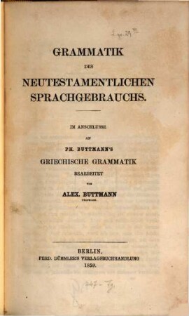 Grammatik des neutestamentlichen Sprachgebrauchs : Im Anschlusse an Ph. Buttmann's Griech. Grammatik bearb.