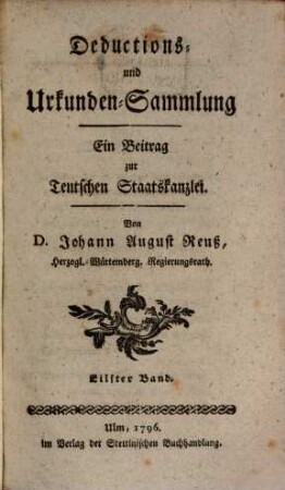 Teutsche Staatskanzlei. Deductions- und Urkundensammlung : ein Beitrag zur Teutschen Staatskanzlei, 11. 1796
