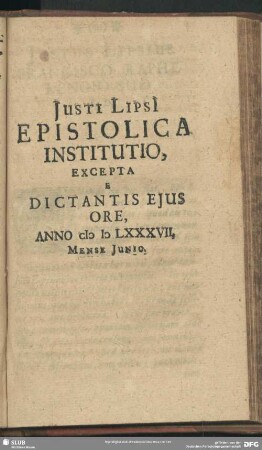 Iusti Lipsi[i] Epistolica Institutio Excepta E Dictantis Eius Ore, Anno M D LXXXVII, Mense Iunio